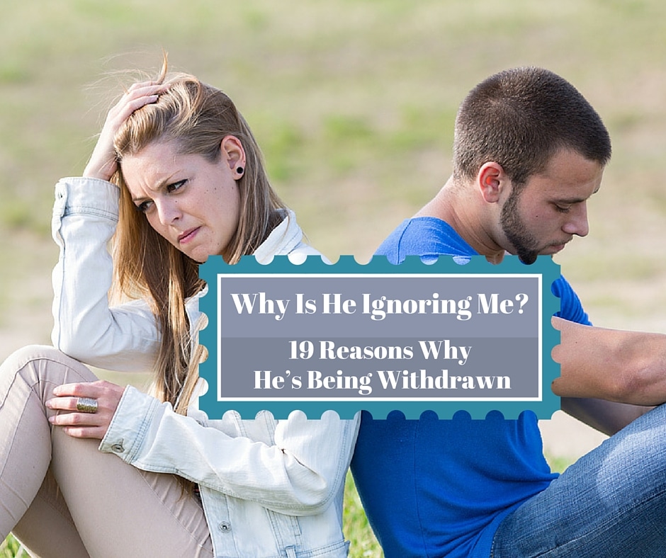 Are you asking yourself: "Why is he ignoring me?"