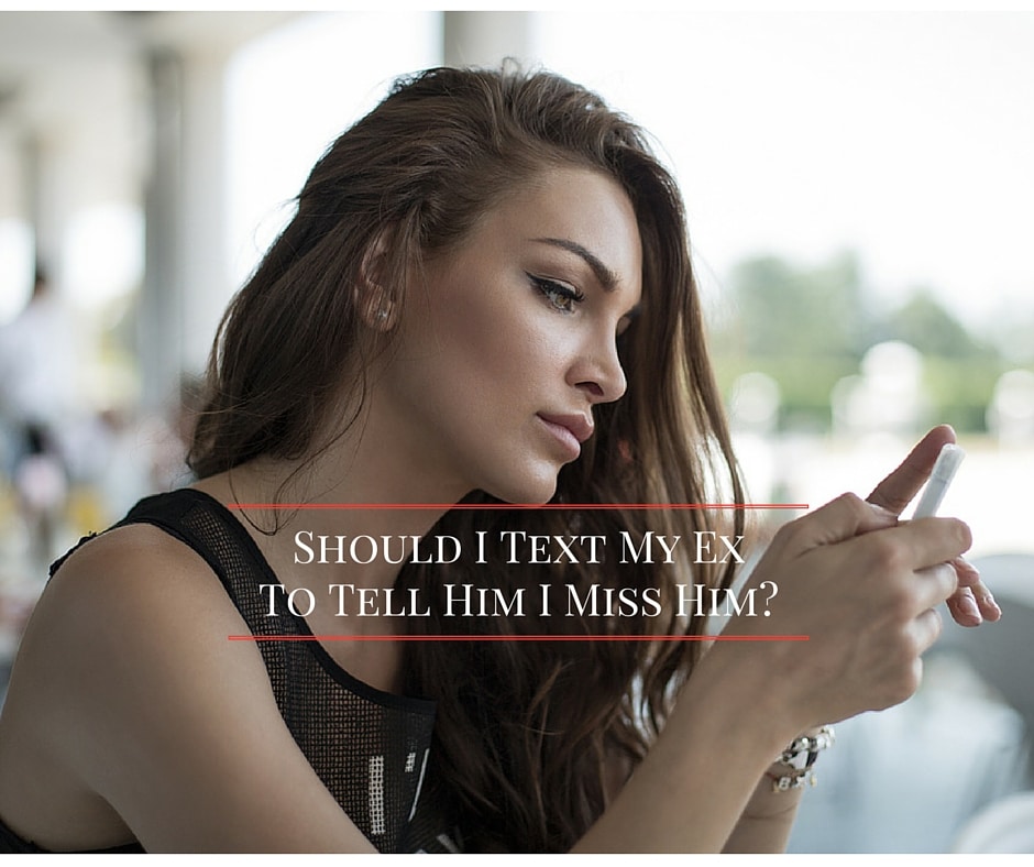 Should I Text My Ex To Tell Him I Miss Him? (The Truth)