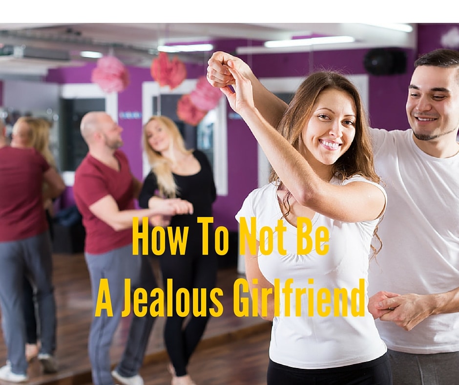 How To Not Be A Jealous Girlfriend