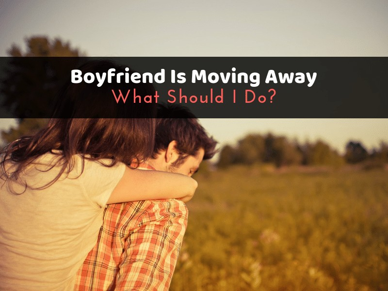 A couple hugging in a field with the text boyfriend is moving away what should i