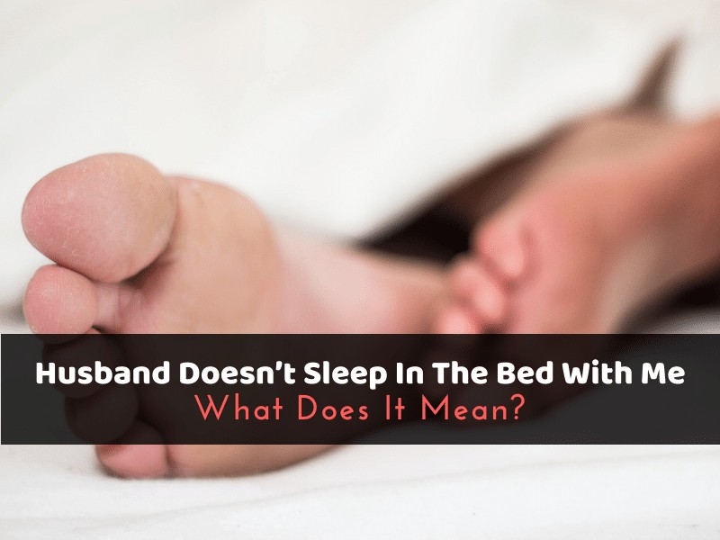 Husband Doesn’t Sleep In The Bed With Me_ What Does It Mean_