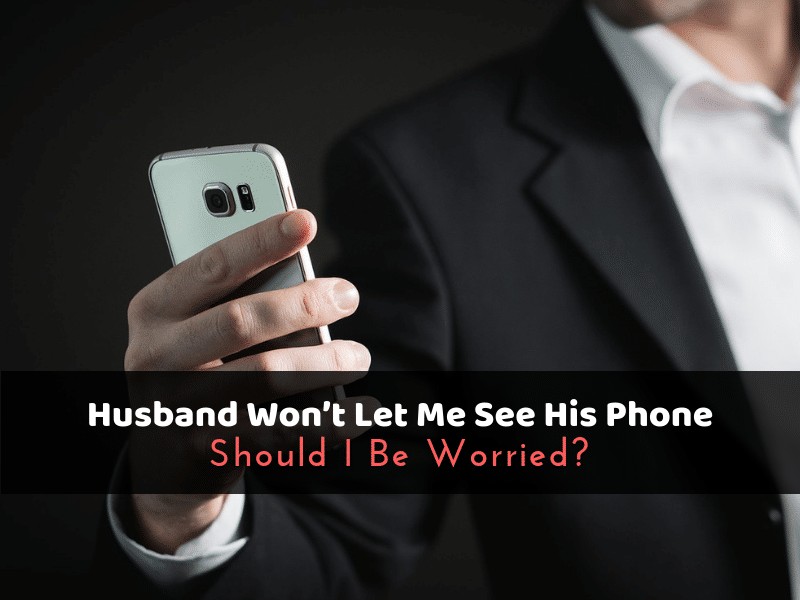 Husband Won’t Let Me See His Phone_ Should I Be Worried1_