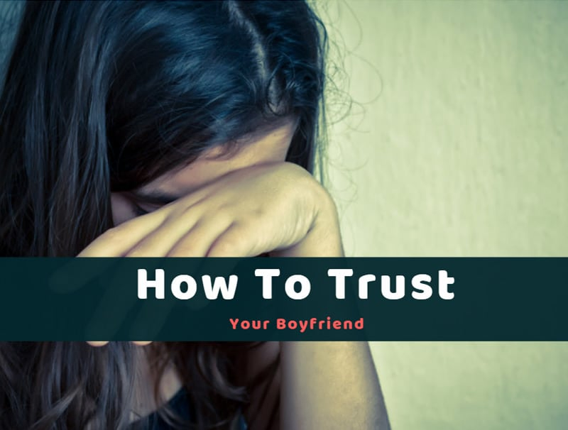 How To Trust Your Boyfriend