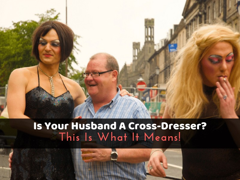 Is Your Husband A Cross-Dresser? This Is What It Means!