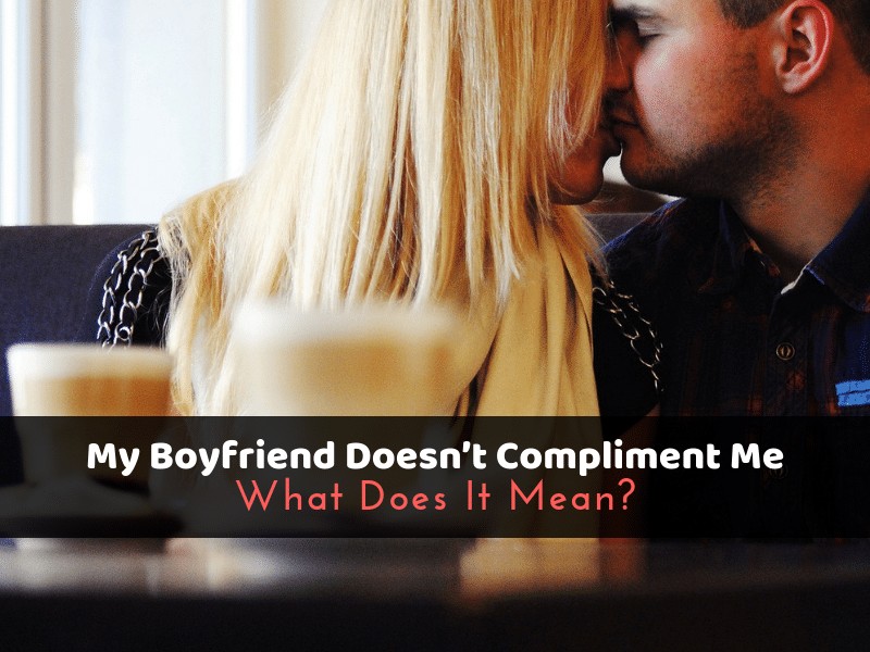 My boyfriend never compliments me