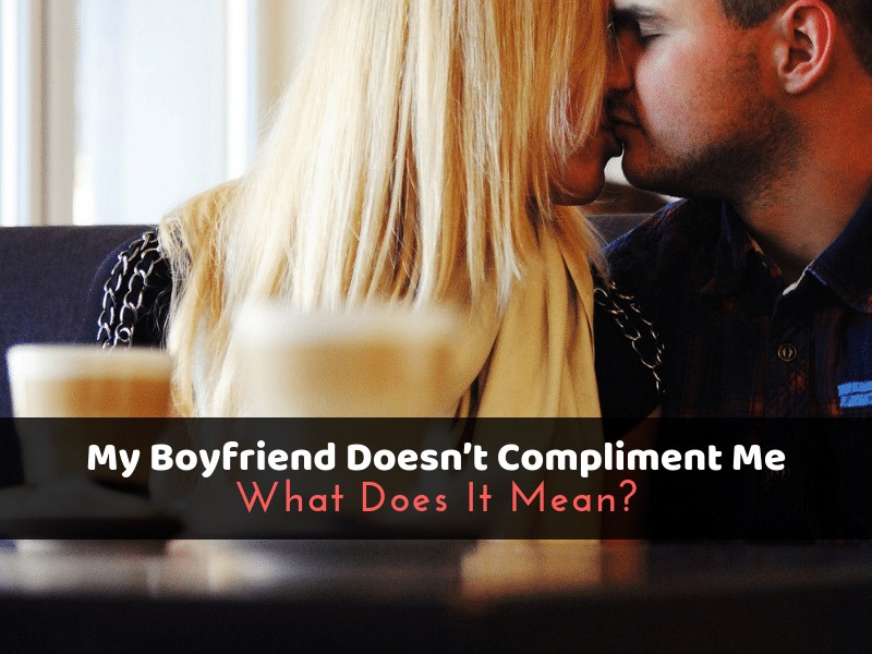 Boyfriend Doesn't Compliment Me (Should You Worry?)