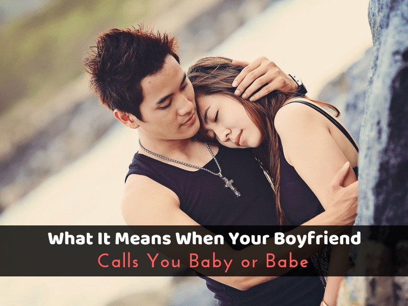 What It Means When Your Boyfriend Calls You Baby Or Babe