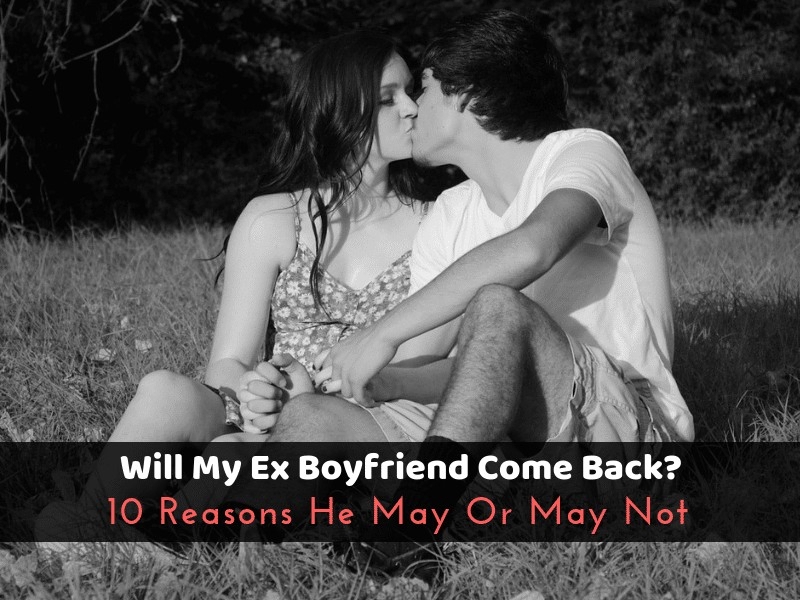 Will My Ex Boyfriend Come Back_ 10 Reasons He May Or May Not