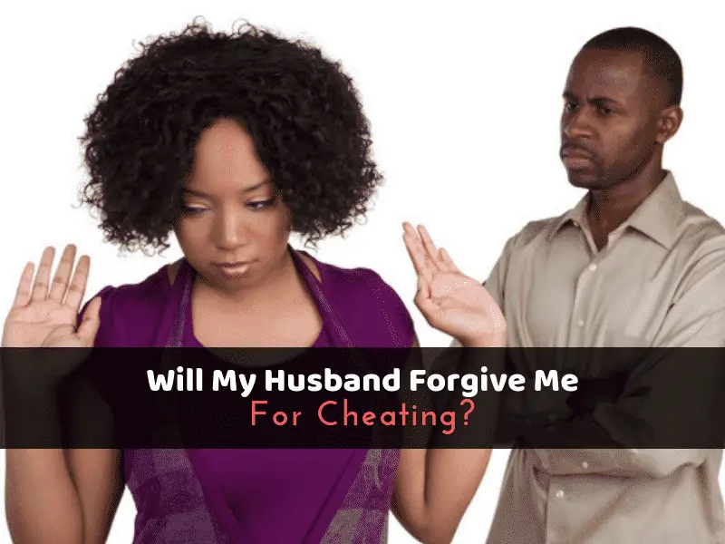 Will My Husband Ever Forgive Me For Cheating